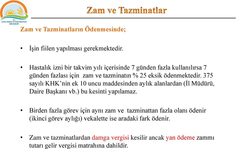 375 sayılı KHK nin ek 10 uncu maddesinden aylık alanlardan (İl Müdürü, Daire Başkanı vb.) bu kesinti yapılamaz.