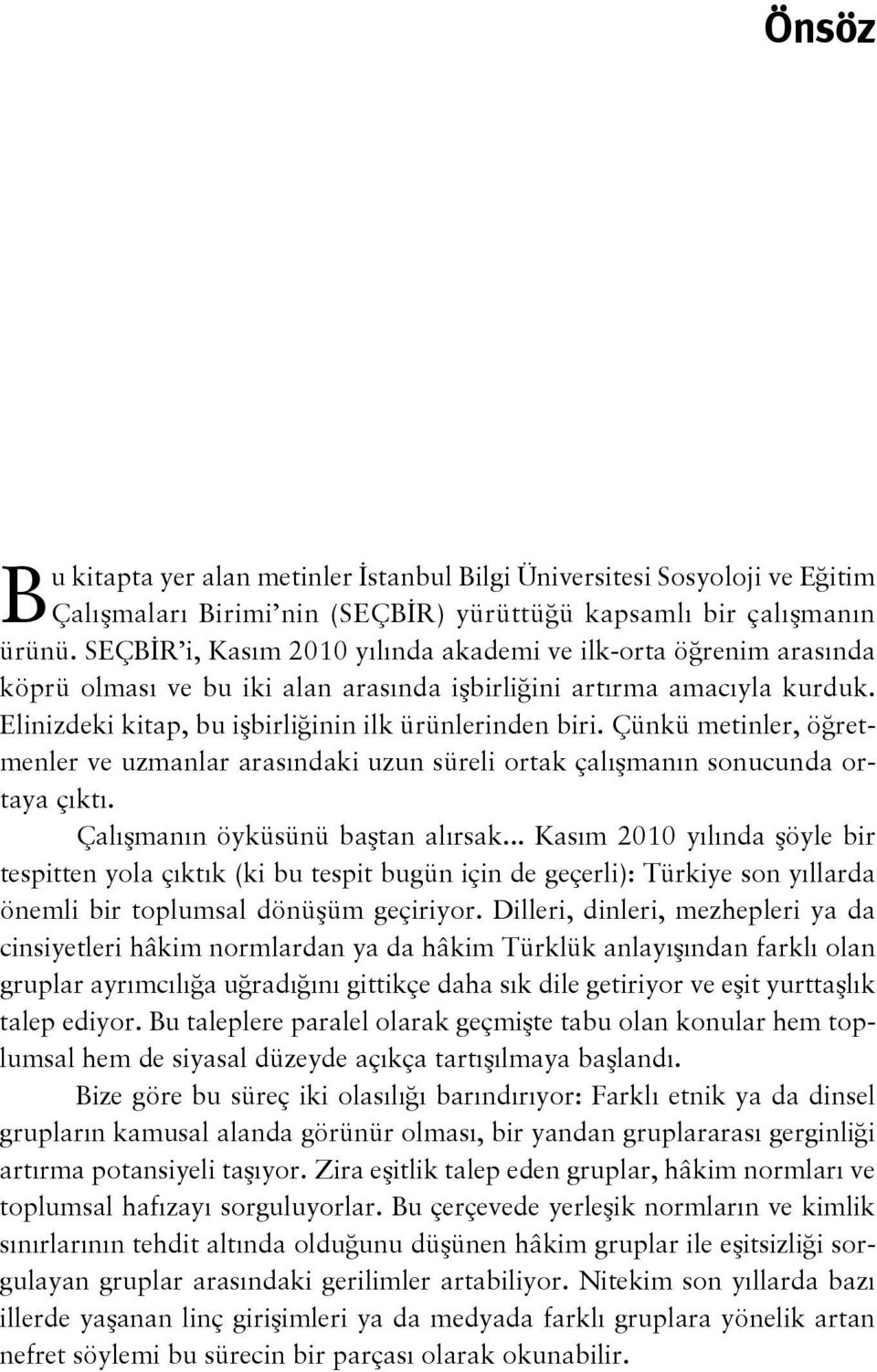 Çünkü metinler, öğretmenler ve uzmanlar arasındaki uzun süreli ortak çalışmanın sonucunda ortaya çıktı. Çalışmanın öyküsünü baştan alırsak.