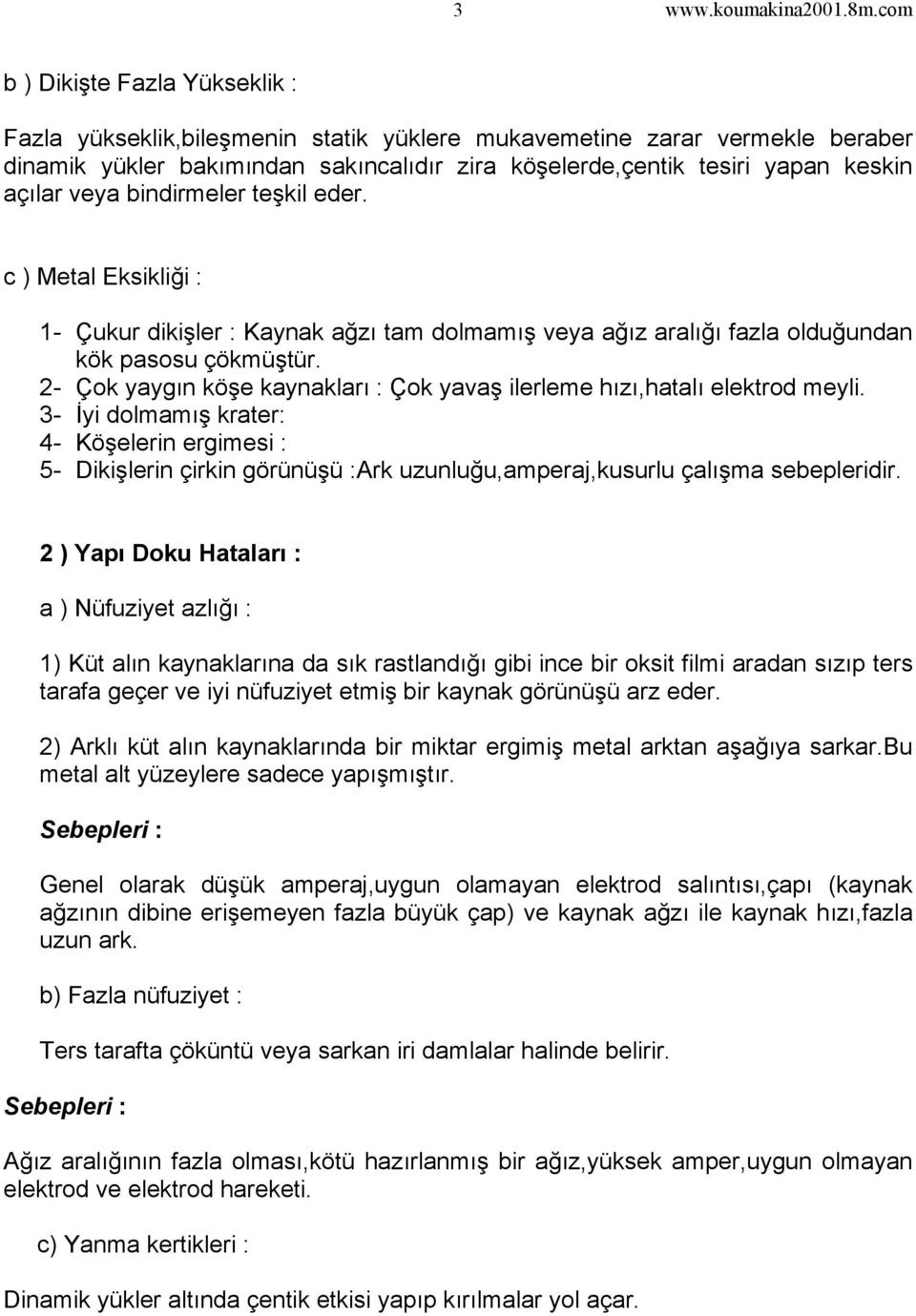 2- Çok yaygın köşe kaynakları : Çok yavaş ilerleme hızı,hatalı elektrod meyli.