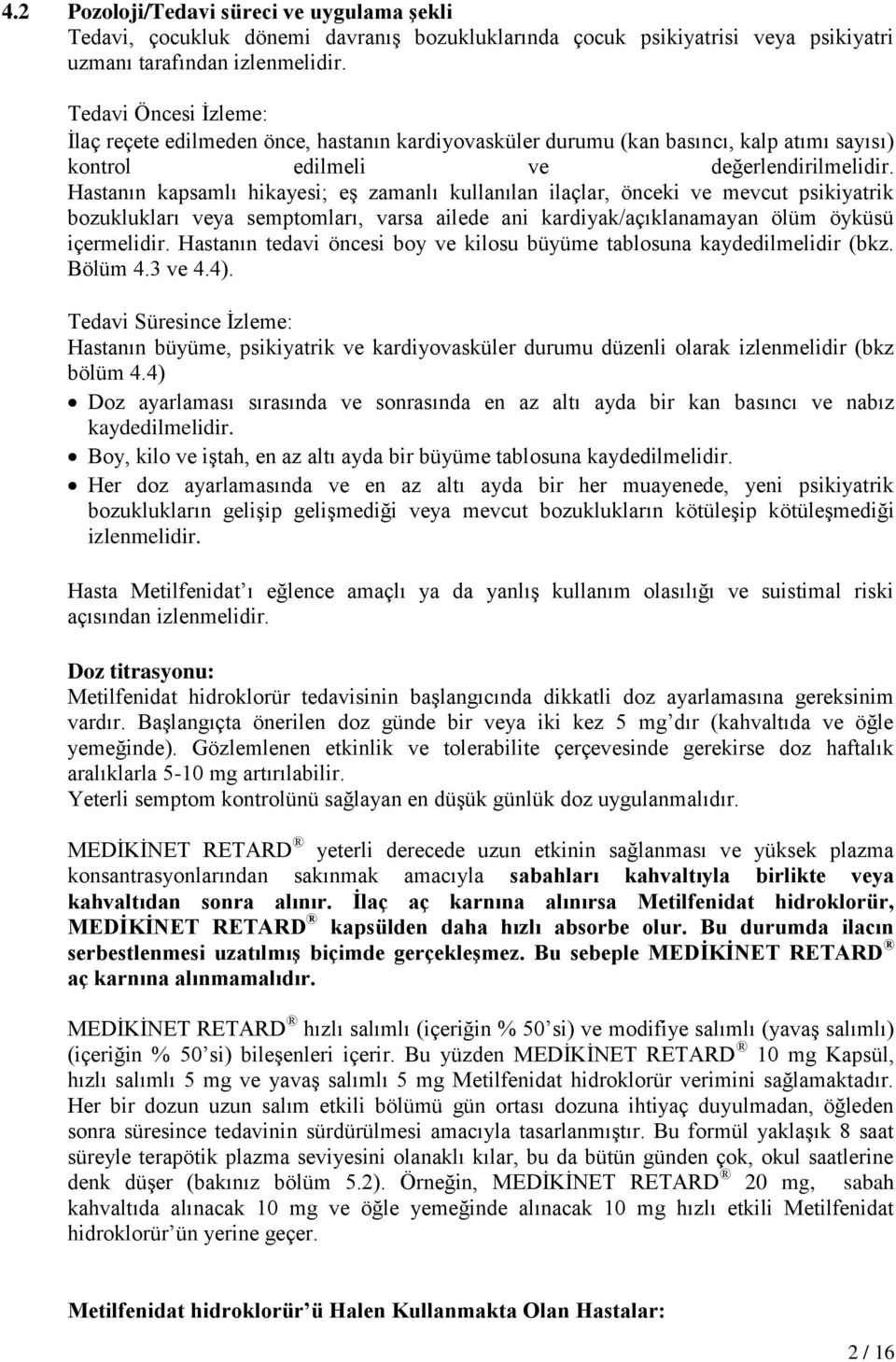 Hastanın kapsamlı hikayesi; eş zamanlı kullanılan ilaçlar, önceki ve mevcut psikiyatrik bozuklukları veya semptomları, varsa ailede ani kardiyak/açıklanamayan ölüm öyküsü içermelidir.