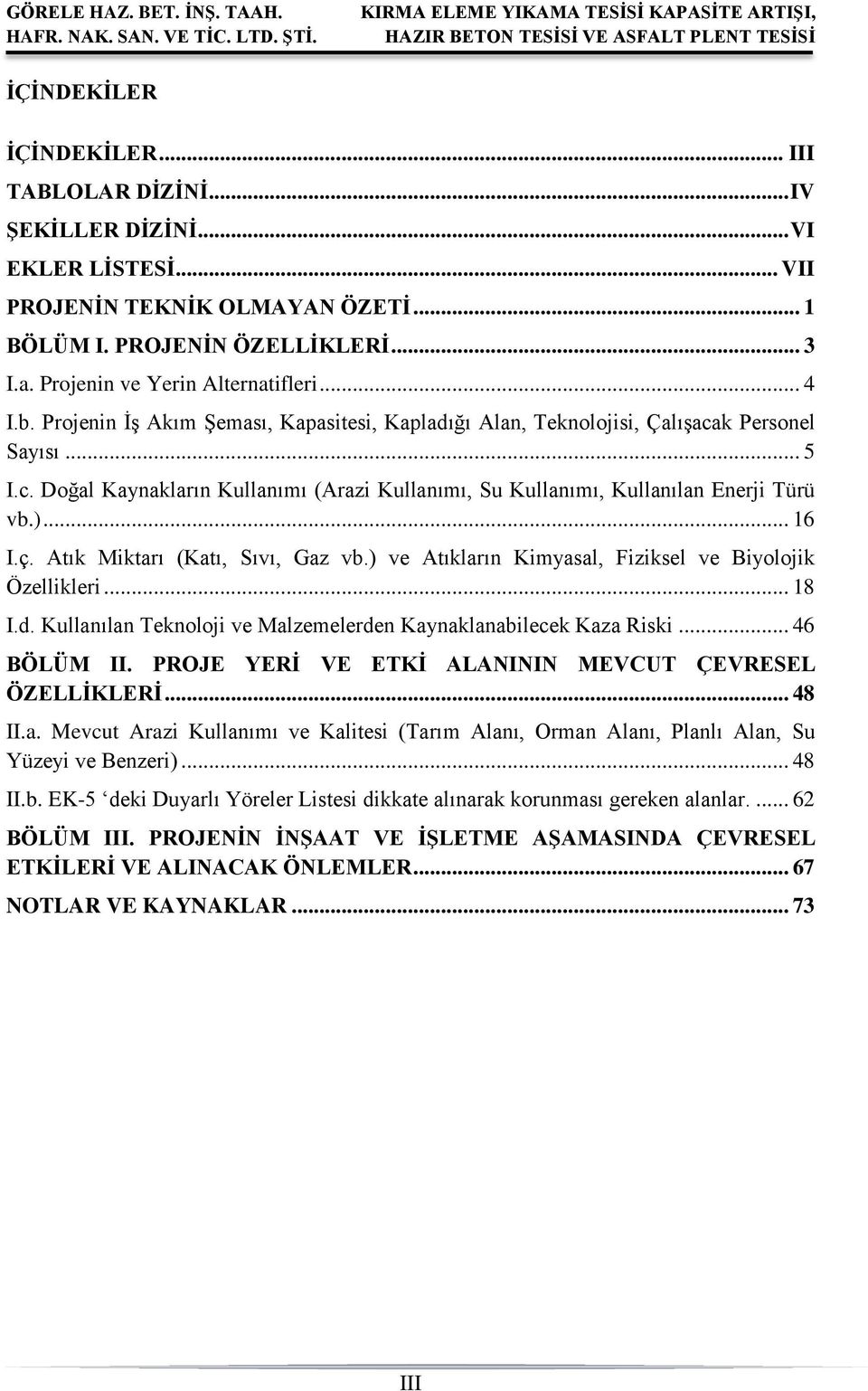 k Personel Sayısı... 5 I.c. Doğal Kaynakların Kullanımı (Arazi Kullanımı, Su Kullanımı, Kullanılan Enerji Türü vb.)... 16 I.ç. Atık Miktarı (Katı, Sıvı, Gaz vb.