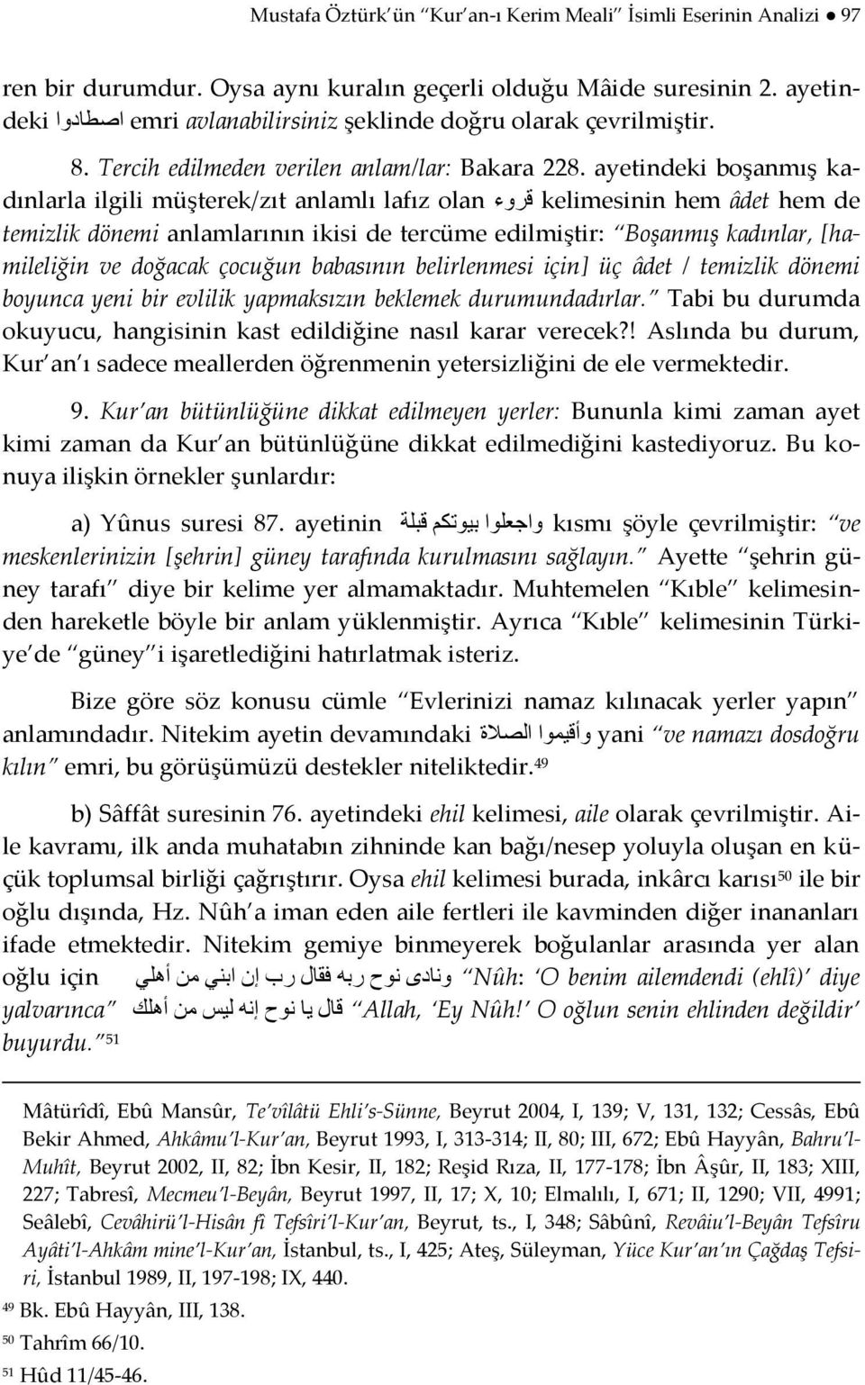 ayetindeki boşanmış kadınlarla ilgili müşterek/zıt anlamlı lafız olan لش ء kelimesinin hem âdet hem de temizlik dönemi anlamlarının ikisi de tercüme edilmiştir: Boşanmış kadınlar, *hamileliğin ve