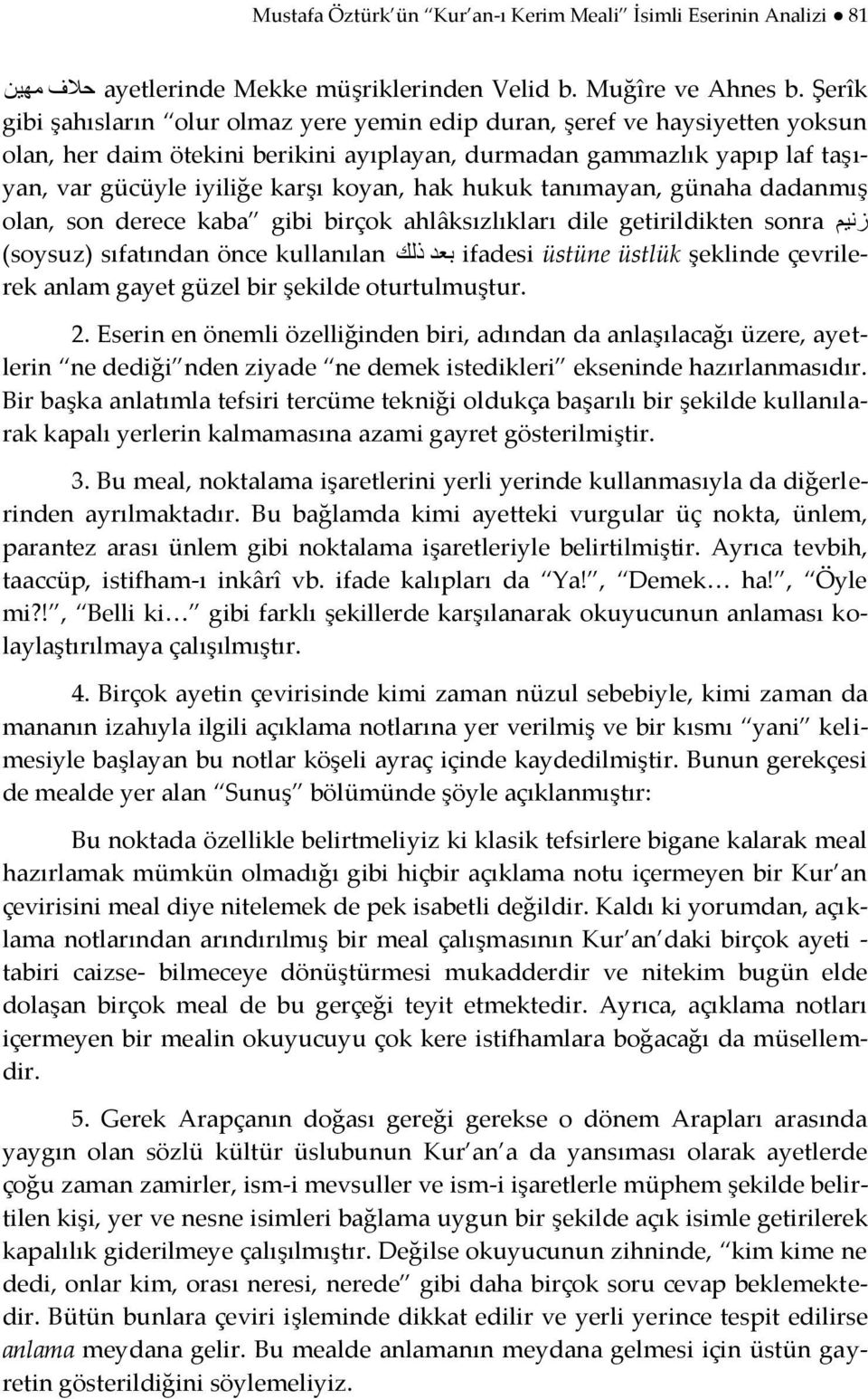 koyan, hak hukuk tanımayan, günaha dadanmış ص ١ olan, son derece kaba gibi birçok ahlâksızlıkları dile getirildikten sonra (soysuz) sıfatından önce kullanılan ثؼذ ر ه ifadesi üstüne üstlük şeklinde