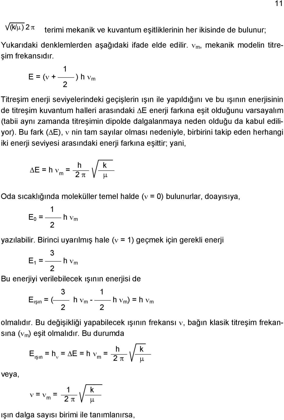 zamanda titreşimin dipolde dalgalanmaya neden olduğu da kabul ediliyor).