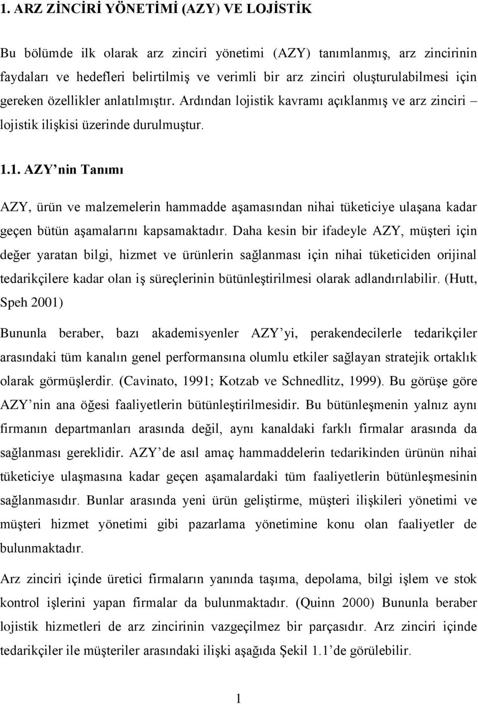 1. AZY nin Tanımı AZY, ürün ve malzemelerin hammadde aşamasından nihai tüketiciye ulaşana kadar geçen bütün aşamalarını kapsamaktadır.