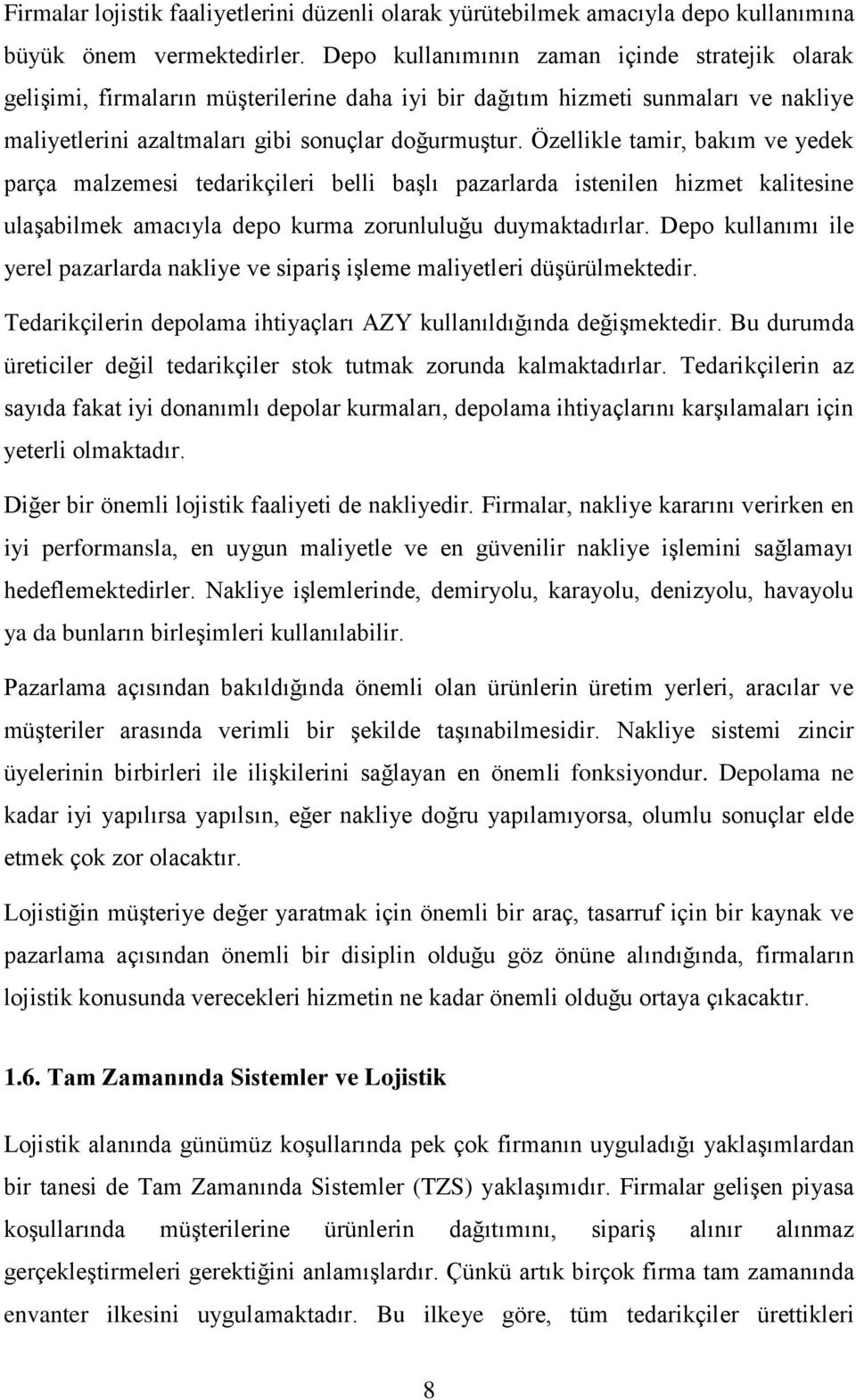 Özellikle tamir, bakım ve yedek parça malzemesi tedarikçileri belli başlı pazarlarda istenilen hizmet kalitesine ulaşabilmek amacıyla depo kurma zorunluluğu duymaktadırlar.