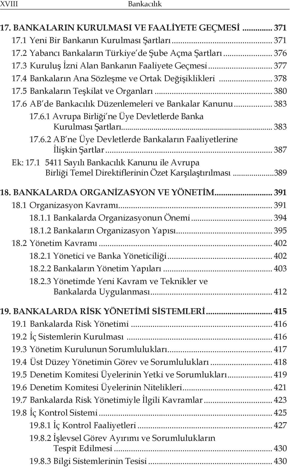 6 AB de Bankacılık Düzenlemeleri ve Bankalar Kanunu... 383 17.6.1 Avrupa Birliği ne Üye Devletlerde Banka Kurulması Şartları... 383 17.6.2 AB ne Üye Devletlerde Bankaların Faaliyetlerine İlişkin Şartlar.