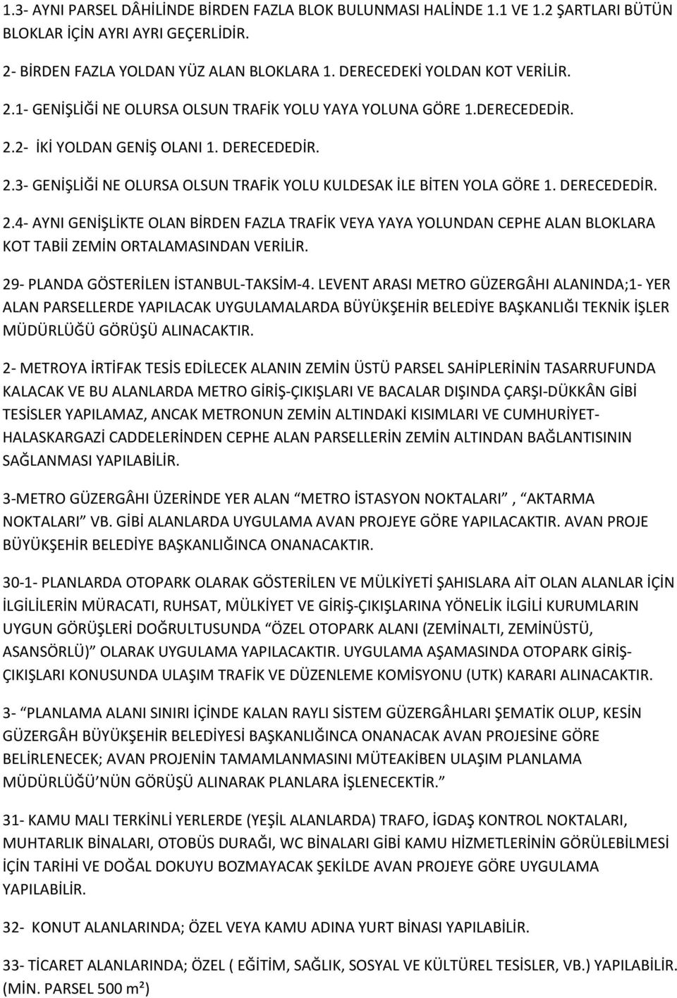 DERECEDEDİR. 2.4- AYNI GENİŞLİKTE OLAN BİRDEN FAZLA TRAFİK VEYA YAYA YOLUNDAN CEPHE ALAN BLOKLARA KOT TABİİ ZEMİN ORTALAMASINDAN VERİLİR. 29- PLANDA GÖSTERİLEN İSTANBUL-TAKSİM-4.