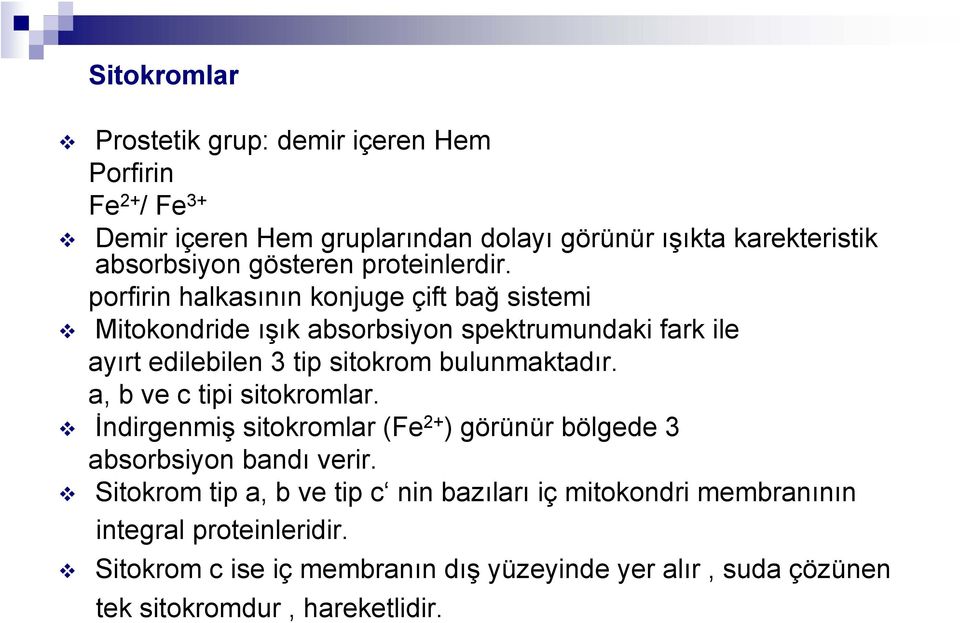 porfirin halkasının konjuge çift bağ sistemi Mitokondride ışık absorbsiyon spektrumundaki fark ile ayırt edilebilen 3 tip sitokrom bulunmaktadır.