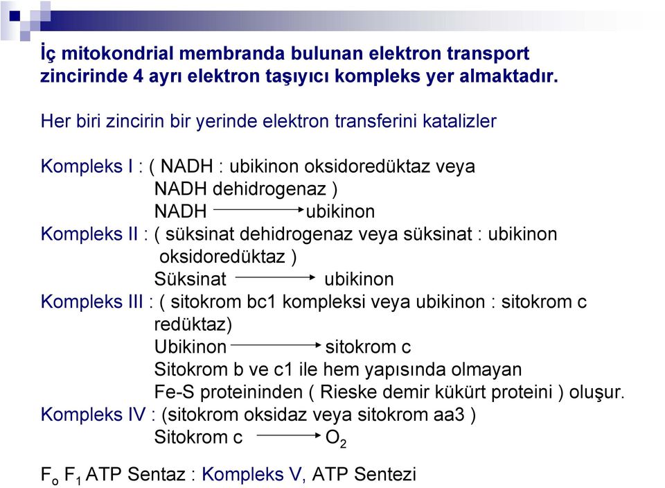 süksinat dehidrogenaz veya süksinat : ubikinon oksidoredüktaz ) Süksinat ubikinon Kompleks III : ( sitokrom bc1 kompleksi veya ubikinon : sitokrom c redüktaz) Ubikinon