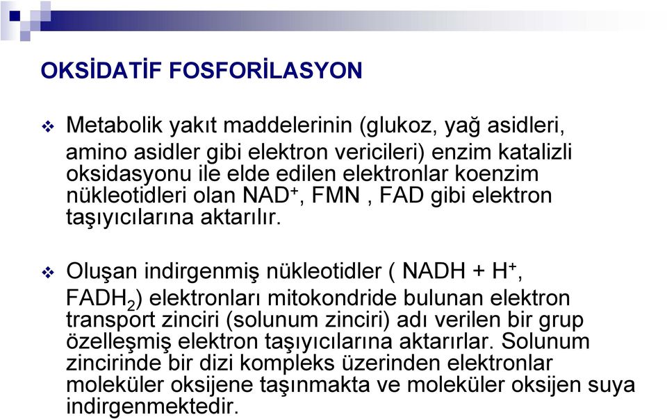 Oluşan indirgenmiş nükleotidler ( NADH + H +, FADH 2 ) elektronları mitokondride bulunan elektron transport zinciri (solunum zinciri) adı verilen