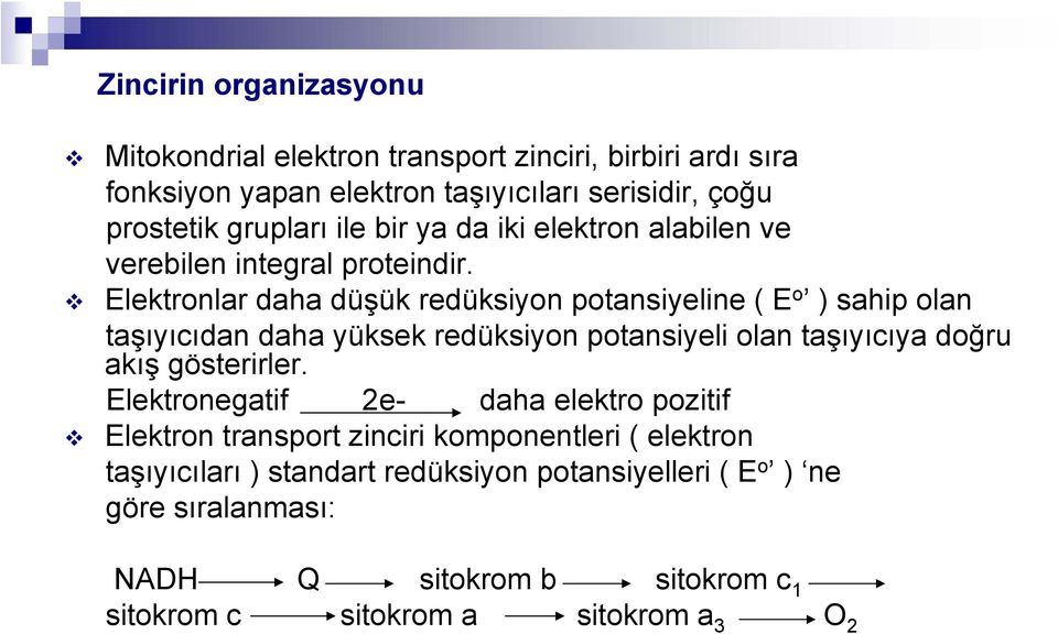 Elektronlar daha düşük redüksiyon potansiyeline ( E o ) sahip olan taşıyıcıdan daha yüksek redüksiyon potansiyeli olan taşıyıcıya doğru akış gösterirler.