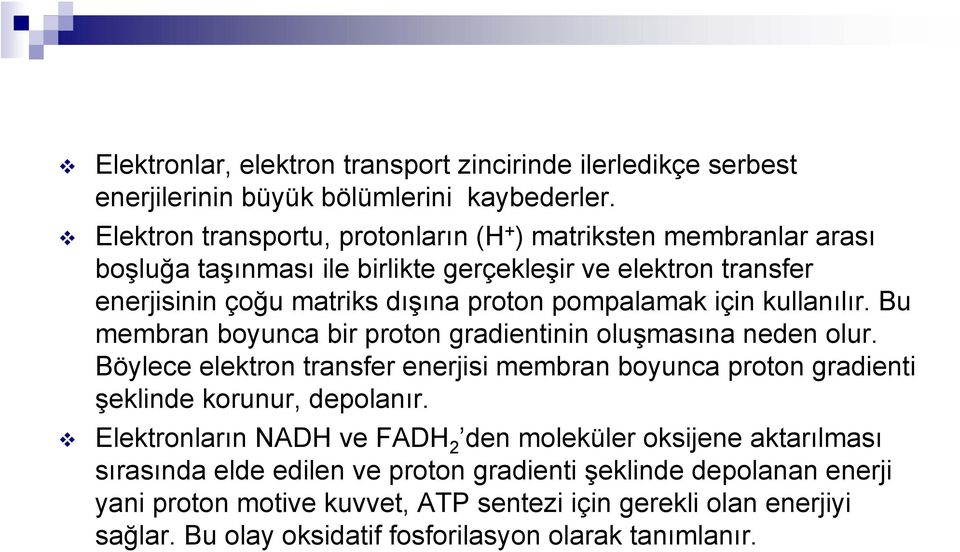 için kullanılır. Bu membran boyunca bir proton gradientinin oluşmasına neden olur. Böylece elektron transfer enerjisi membran boyunca proton gradienti şeklinde korunur, depolanır.