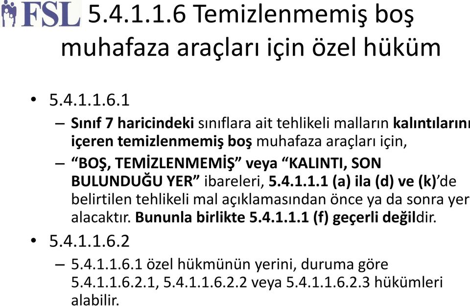 1 Sınıf 7 haricindeki sınıflara ait tehlikeli malların kalıntılarını içeren temizlenmemiş boş muhafaza araçları için, BOŞ,