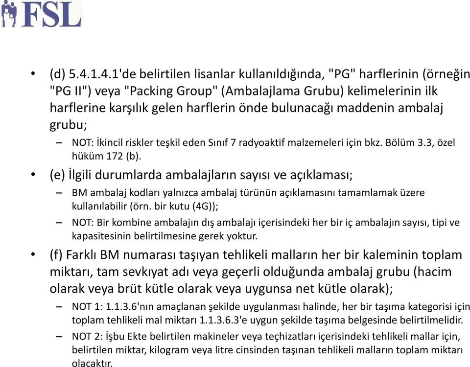 maddenin ambalaj grubu; NOT: İkincil riskler teşkil eden Sınıf 7 radyoaktif malzemeleri için bkz. Bölüm 3.3, özel hüküm 172 (b).