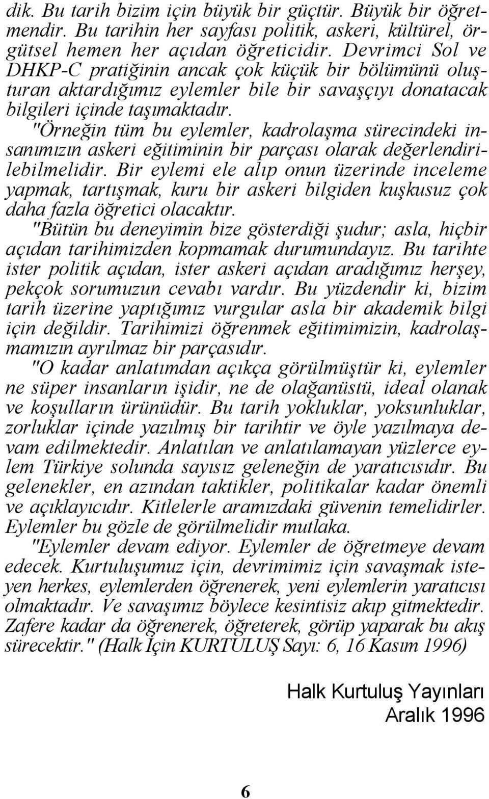 "Örneğin tüm bu eylemler, kadrolaşma sürecindeki insanımızın askeri eğitiminin bir parçası olarak değerlendirilebilmelidir.