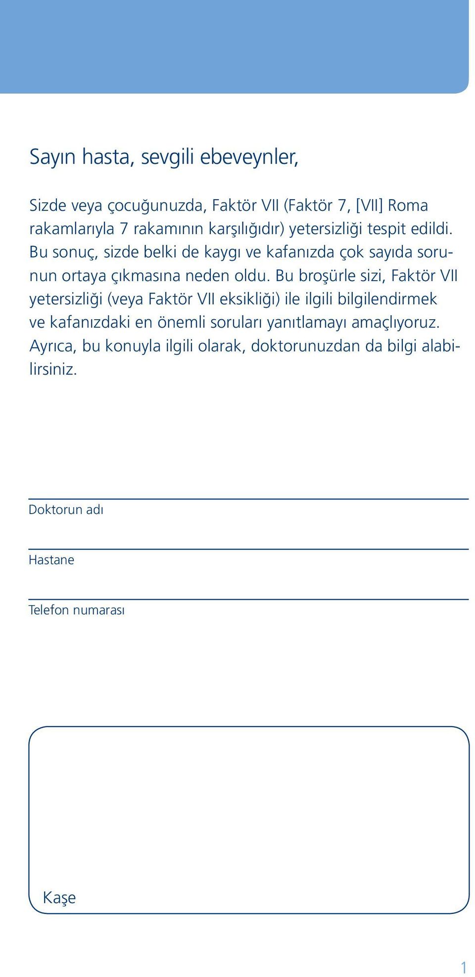 Bu broşürle sizi, Faktör VII yetersizliği (veya Faktör VII eksikliği) ile ilgili bilgilendirmek ve kafanızdaki en önemli soruları