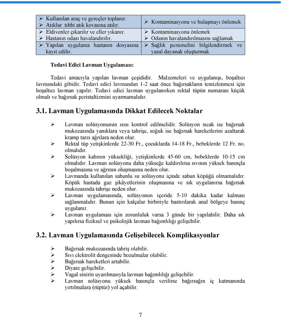 amacıyla yapılan lavman çeşididir. Malzemeleri ve uygulanışı, boşaltıcı lavmandaki gibidir. Tedavi edici lavmandan 1-2 saat önce bağırsakların temizlenmesi için boşaltıcı lavman yapılır.