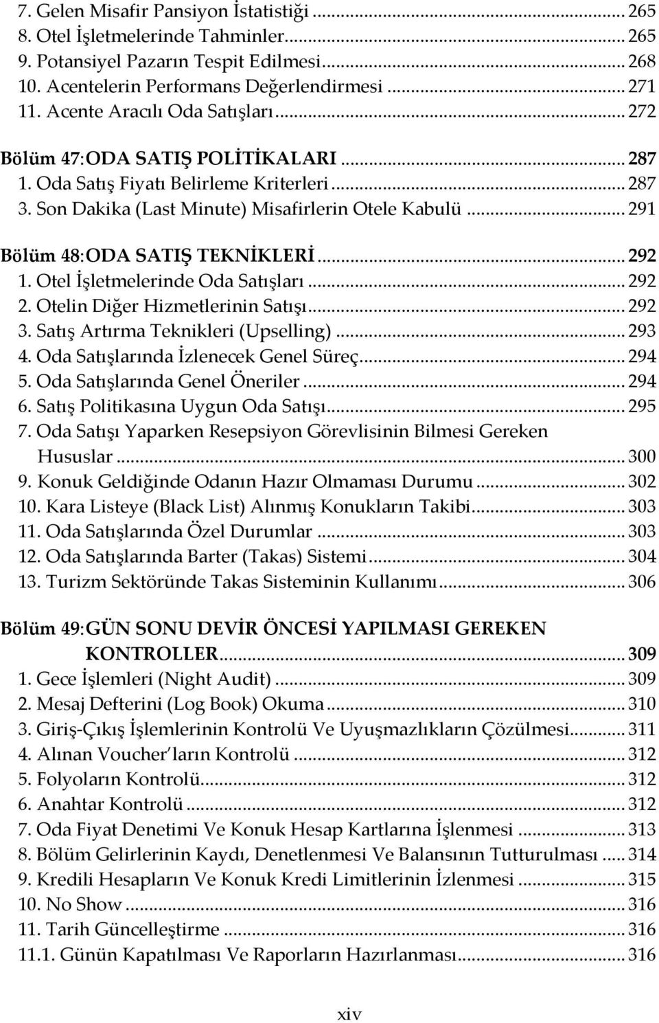 .. 291 Bölüm 48: ODA SATIŞ TEKNİKLERİ... 292 1. Otel İşletmelerinde Oda Satışları... 292 2. Otelin Diğer Hizmetlerinin Satışı... 292 3. Satış Artırma Teknikleri (Upselling)... 293 4.