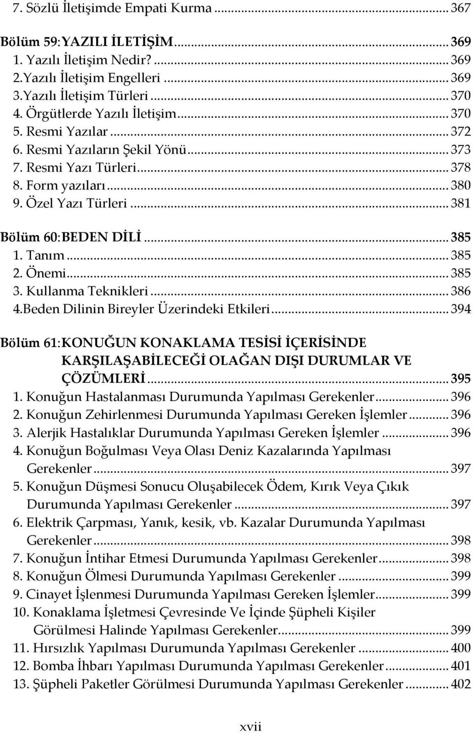 .. 385 1. Tanım... 385 2. Önemi... 385 3. Kullanma Teknikleri... 386 4.Beden Dilinin Bireyler Üzerindeki Etkileri.