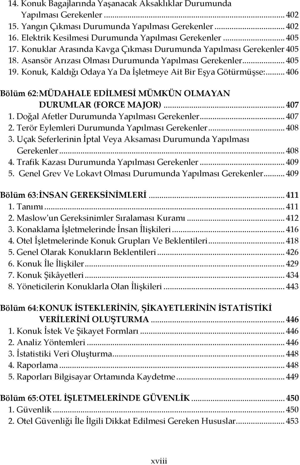 Konuk, Kaldığı Odaya Ya Da İşletmeye Ait Bir Eşya Götürmüşse:... 406 Bölüm 62: MÜDAHALE EDİLMESİ MÜMKÜN OLMAYAN DURUMLAR (FORCE MAJOR)... 407 1. Doğal Afetler Durumunda Yapılması Gerekenler... 407 2.