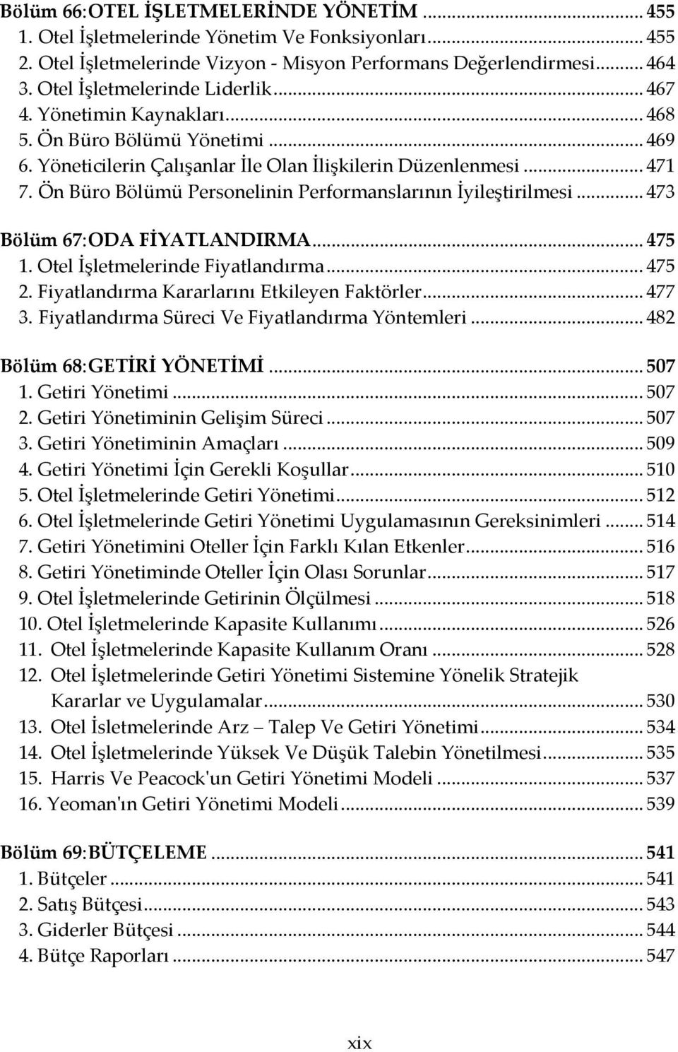 Ön Büro Bölümü Personelinin Performanslarının İyileştirilmesi... 473 Bölüm 67: ODA FİYATLANDIRMA... 475 1. Otel İşletmelerinde Fiyatlandırma... 475 2. Fiyatlandırma Kararlarını Etkileyen Faktörler.