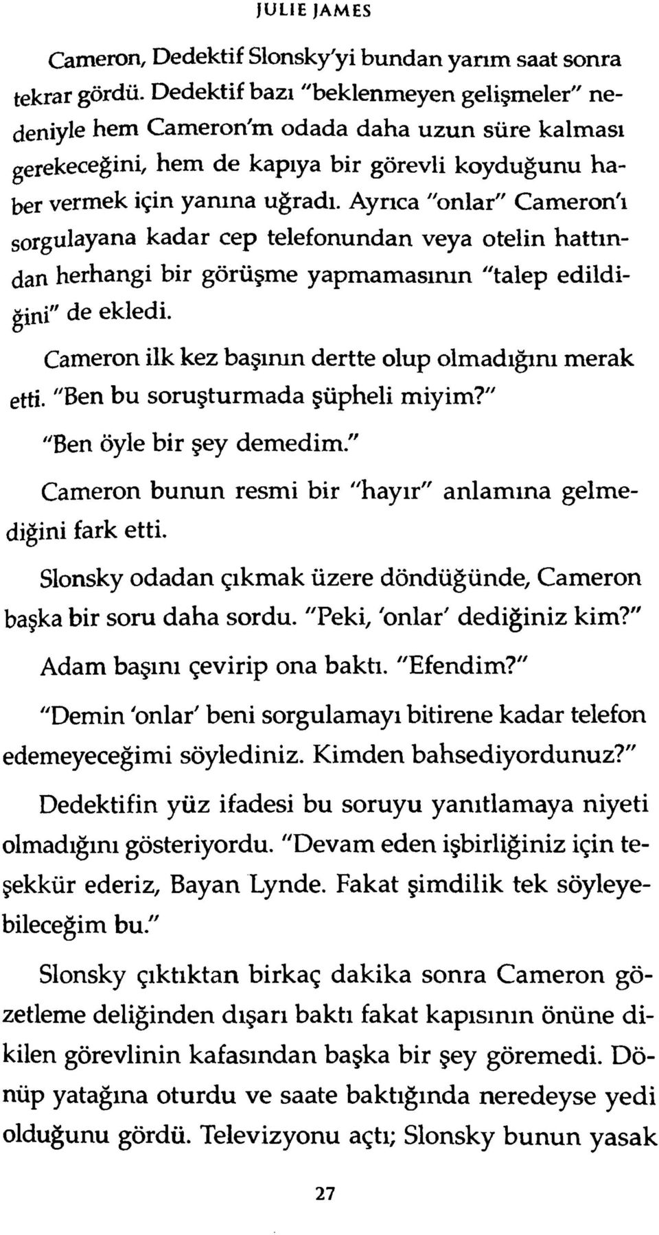 Ayrıca "onlar" Cameron'ı sorgulayana kadar cep telefonundan veya otelin hattından herhangi bir görüşm e yapm am asım n "talep edildiğini" de ekledi.