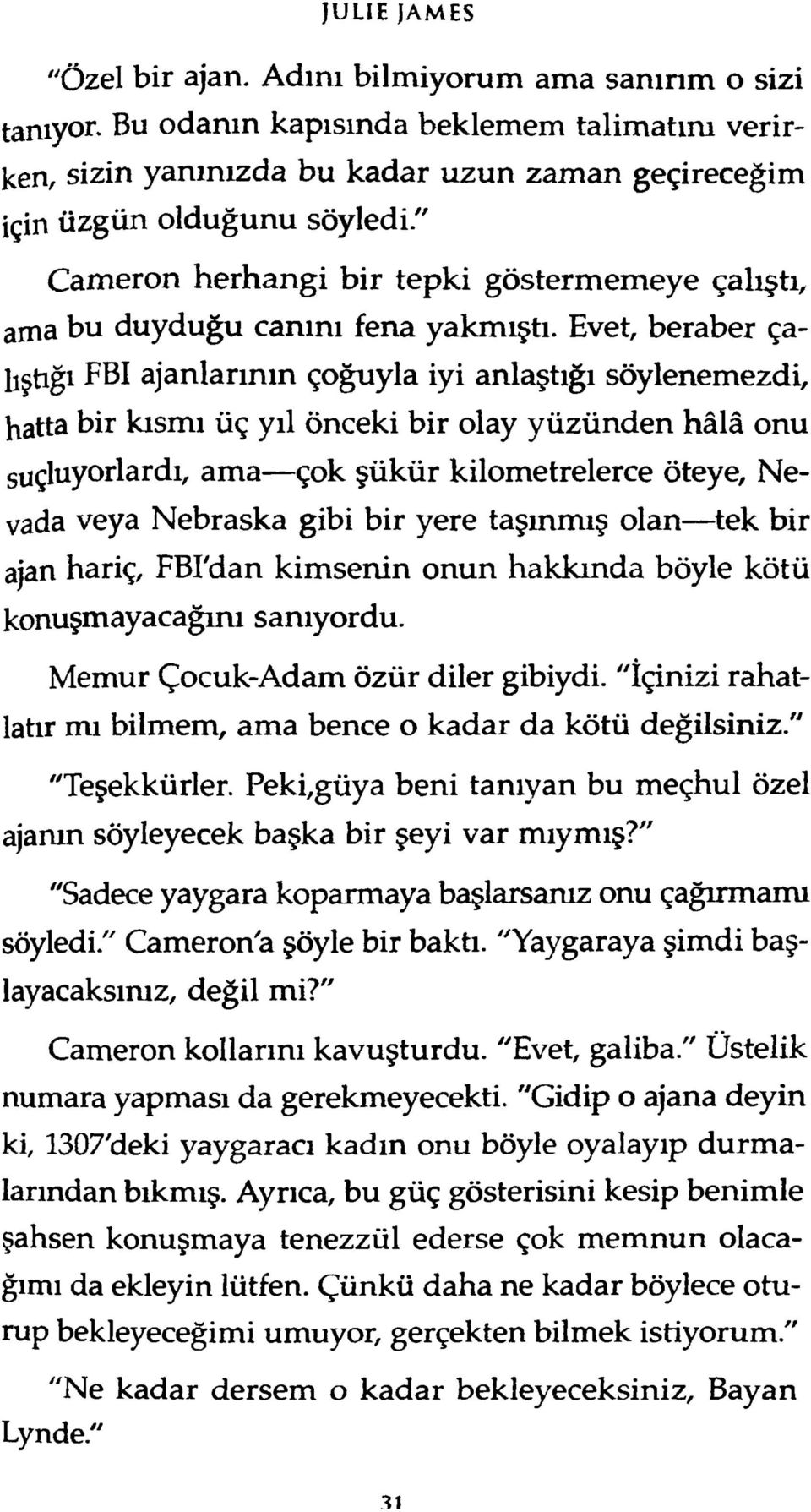 Evet, beraber çalıştığı FBI ajanlarının çoğuyla iyi anlaştığı söylenemezdi, hatta bir kısmı üç yıl önceki bir olay yüzünden hâlâ onu suçluyorlardı, am a çok şükür kilometrelerce öteye, Nevada veya