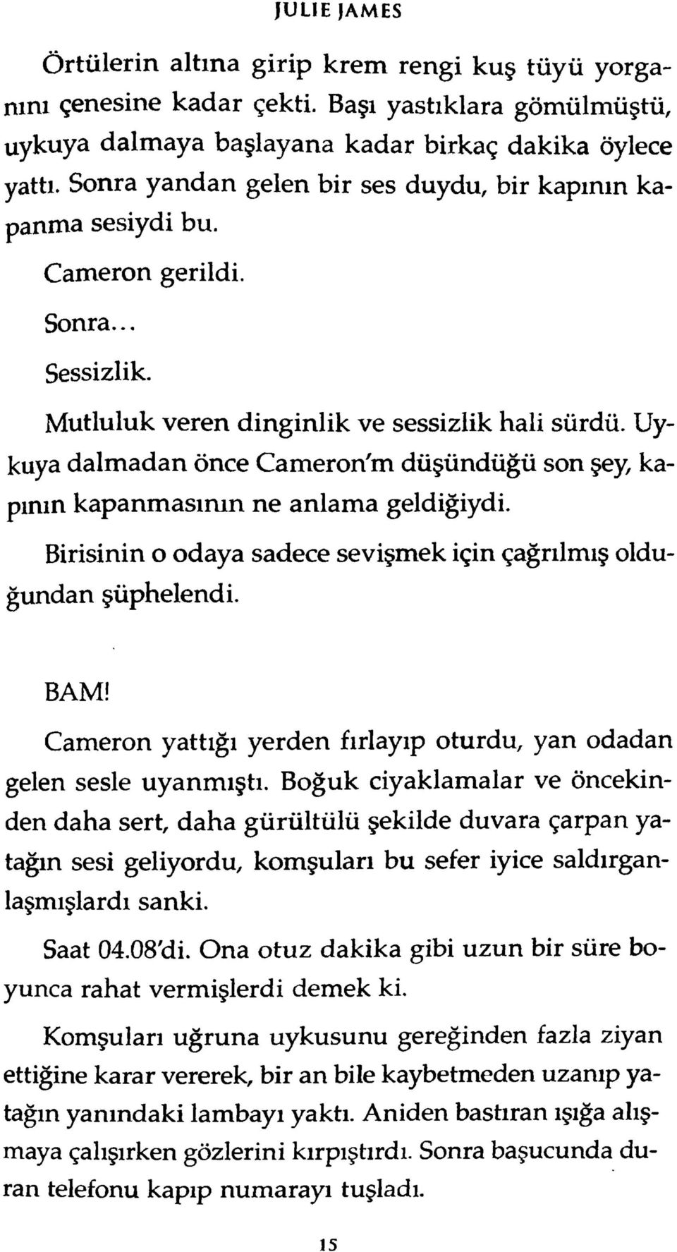 Uykuya dalmadan önce Cameron'm düşündüğü son şey, kapının kapanmasımn ne anlama geldiğiydi. Birisinin o odaya sadece sevişmek için çağrılmış olduğundan şüphelendi. BAM!