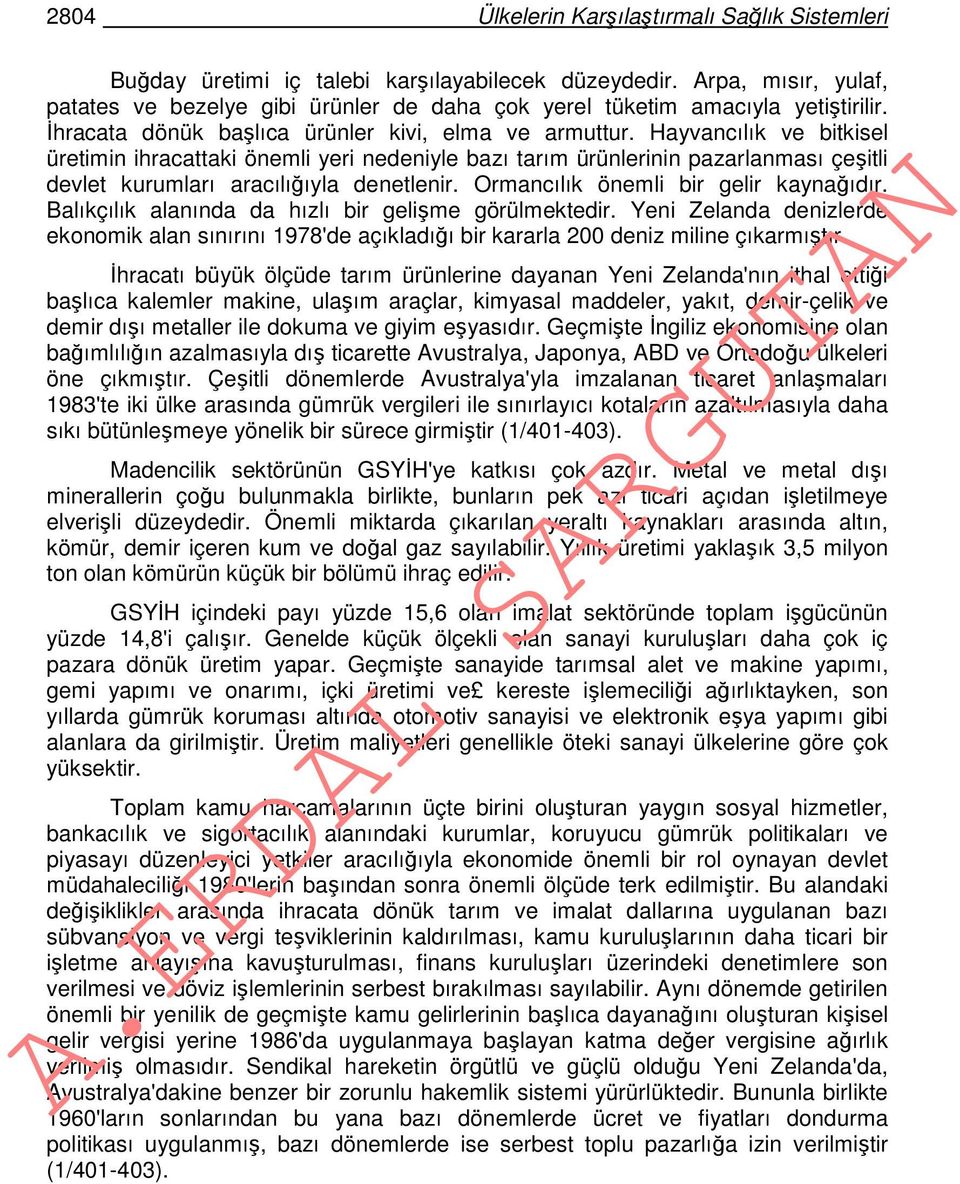 Hayvancılık ve bitkisel üretimin ihracattaki önemli yeri nedeniyle bazı tarım ürünlerinin pazarlanması çeşitli devlet kurumları aracılığıyla denetlenir. Ormancılık önemli bir gelir kaynağıdır.