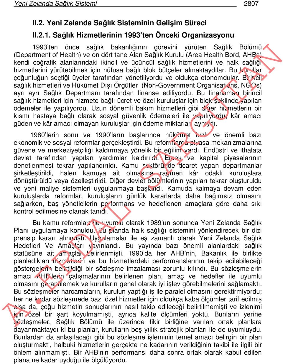 kendi coğrafik alanlarındaki ikincil ve üçüncül sağlık hizmetlerini ve halk sağlığı hizmetlerini yürütebilmek için nüfusa bağlı blok bütçeler almaktaydılar.