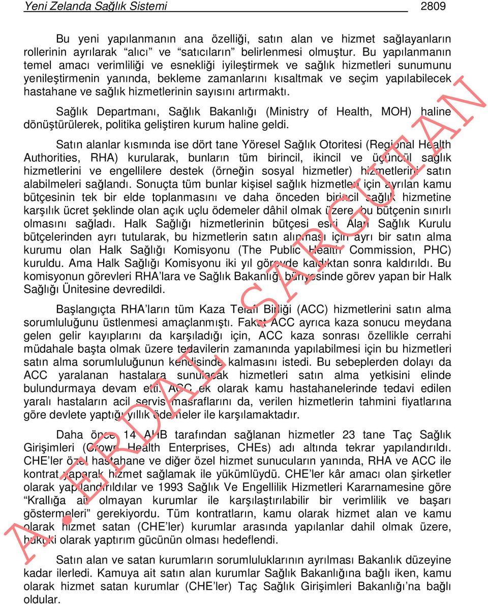 hizmetlerinin sayısını artırmaktı. Sağlık Departmanı, Sağlık Bakanlığı (Ministry of Health, MOH) haline dönüştürülerek, politika geliştiren kurum haline geldi.