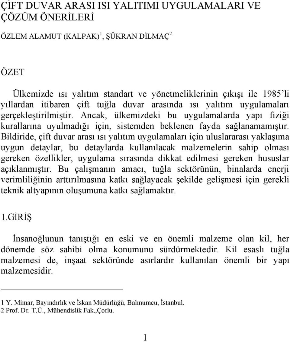 Bildiride, çift duvar arası ısı yalıtım uygulamaları için uluslararası yaklaşıma uygun detaylar, bu detaylarda kullanılacak malzemelerin sahip olması gereken özellikler, uygulama sırasında dikkat