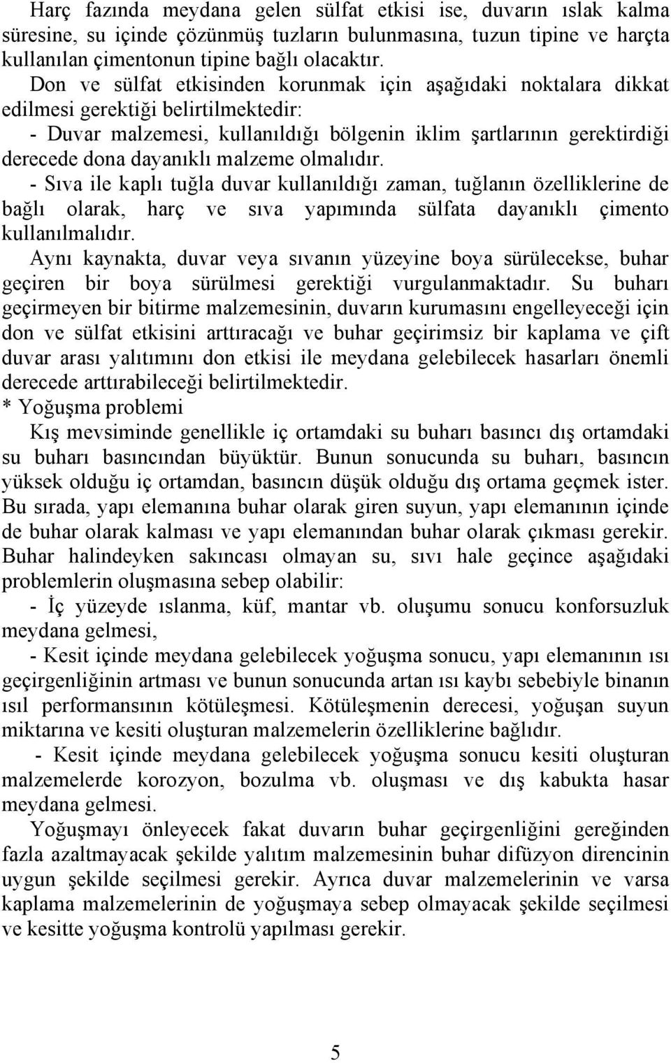 malzeme olmalıdır. - Sıva ile kaplı tuğla duvar kullanıldığı zaman, tuğlanın özelliklerine de bağlı olarak, harç ve sıva yapımında sülfata dayanıklı çimento kullanılmalıdır.