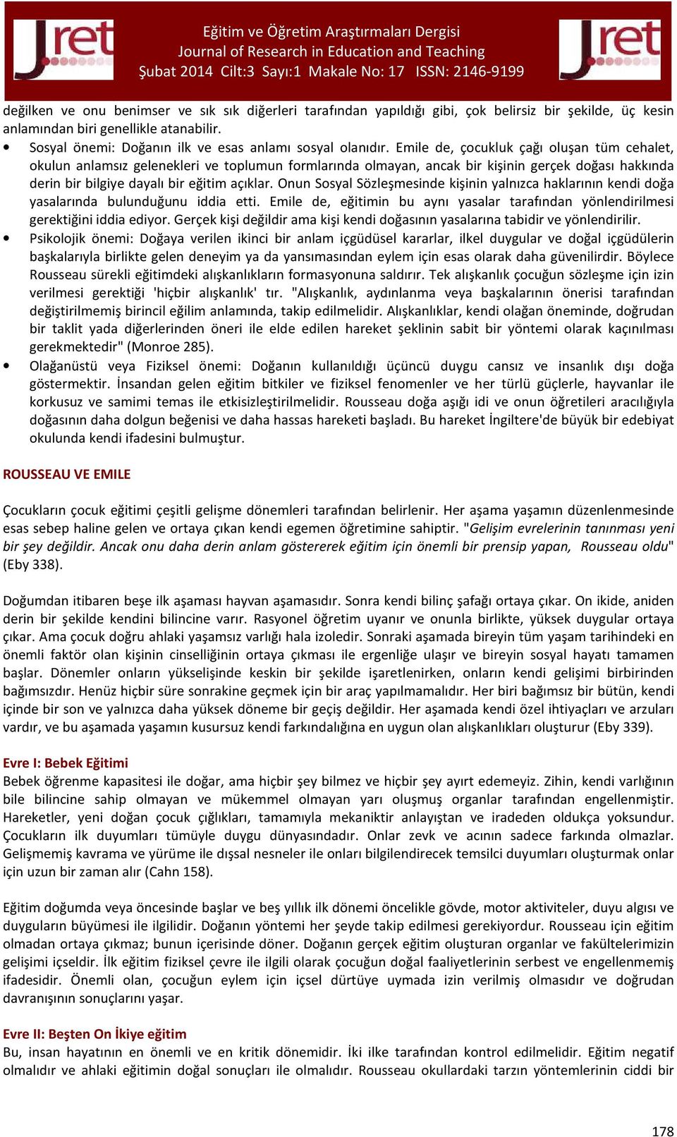 Emile de, çocukluk çağı oluşan tüm cehalet, okulun anlamsız gelenekleri ve toplumun formlarında olmayan, ancak bir kişinin gerçek doğası hakkında derin bir bilgiye dayalı bir eğitim açıklar.