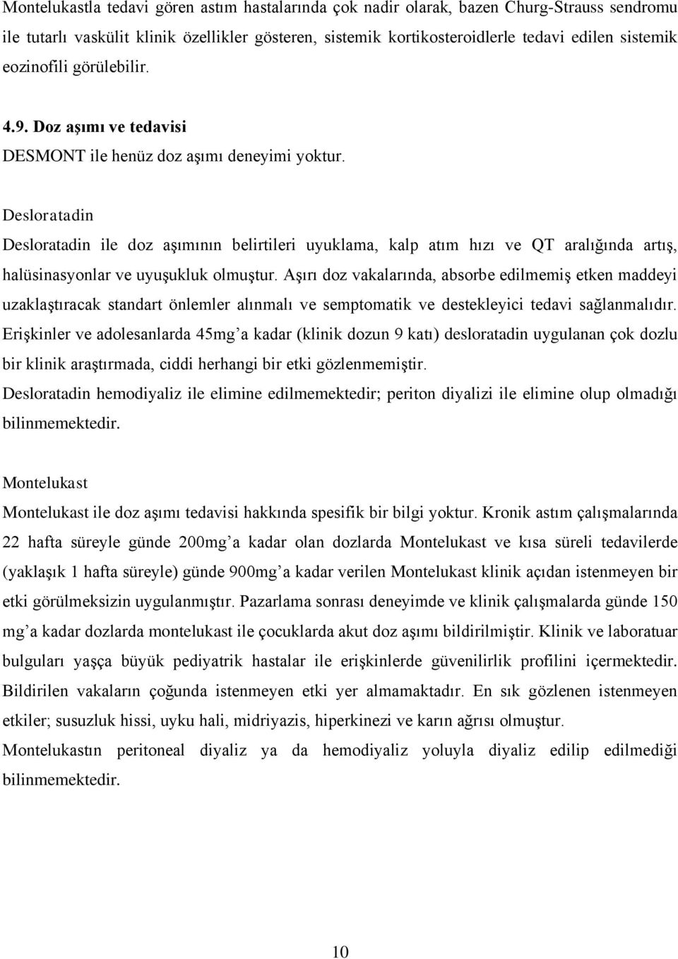 Desloratadin Desloratadin ile doz aşımının belirtileri uyuklama, kalp atım hızı ve QT aralığında artış, halüsinasyonlar ve uyuşukluk olmuştur.