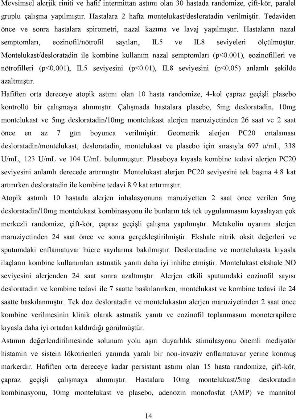 Montelukast/desloratadin ile kombine kullanım nazal semptomları (p<0.001), eozinofilleri ve nötrofilleri (p<0.001), IL5 seviyesini (p<0.01), IL8 seviyesini (p<0.05) anlamlı şekilde azaltmıştır.