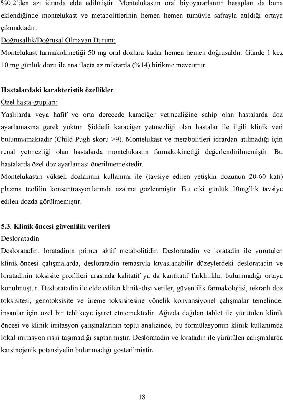 Hastalardaki karakteristik özellikler Özel hasta grupları: Yaşlılarda veya hafif ve orta derecede karaciğer yetmezliğine sahip olan hastalarda doz ayarlamasına gerek yoktur.