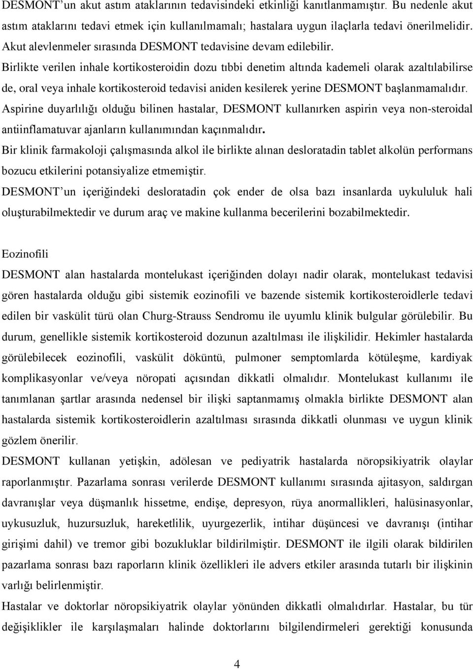 Birlikte verilen inhale kortikosteroidin dozu tıbbi denetim altında kademeli olarak azaltılabilirse de, oral veya inhale kortikosteroid tedavisi aniden kesilerek yerine DESMONT başlanmamalıdır.