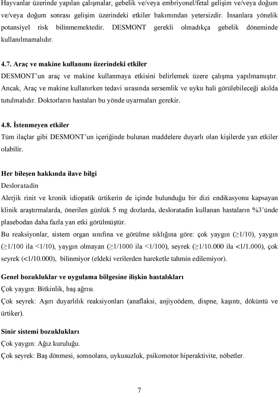 Araç ve makine kullanımı üzerindeki etkiler DESMONT un araç ve makine kullanmaya etkisini belirlemek üzere çalışma yapılmamıştır.