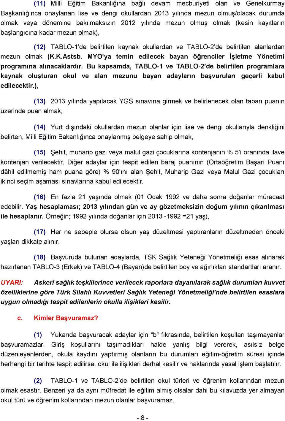 ya temin edilecek bayan öğrenciler İşletme Yönetimi programına alınacaklardır.