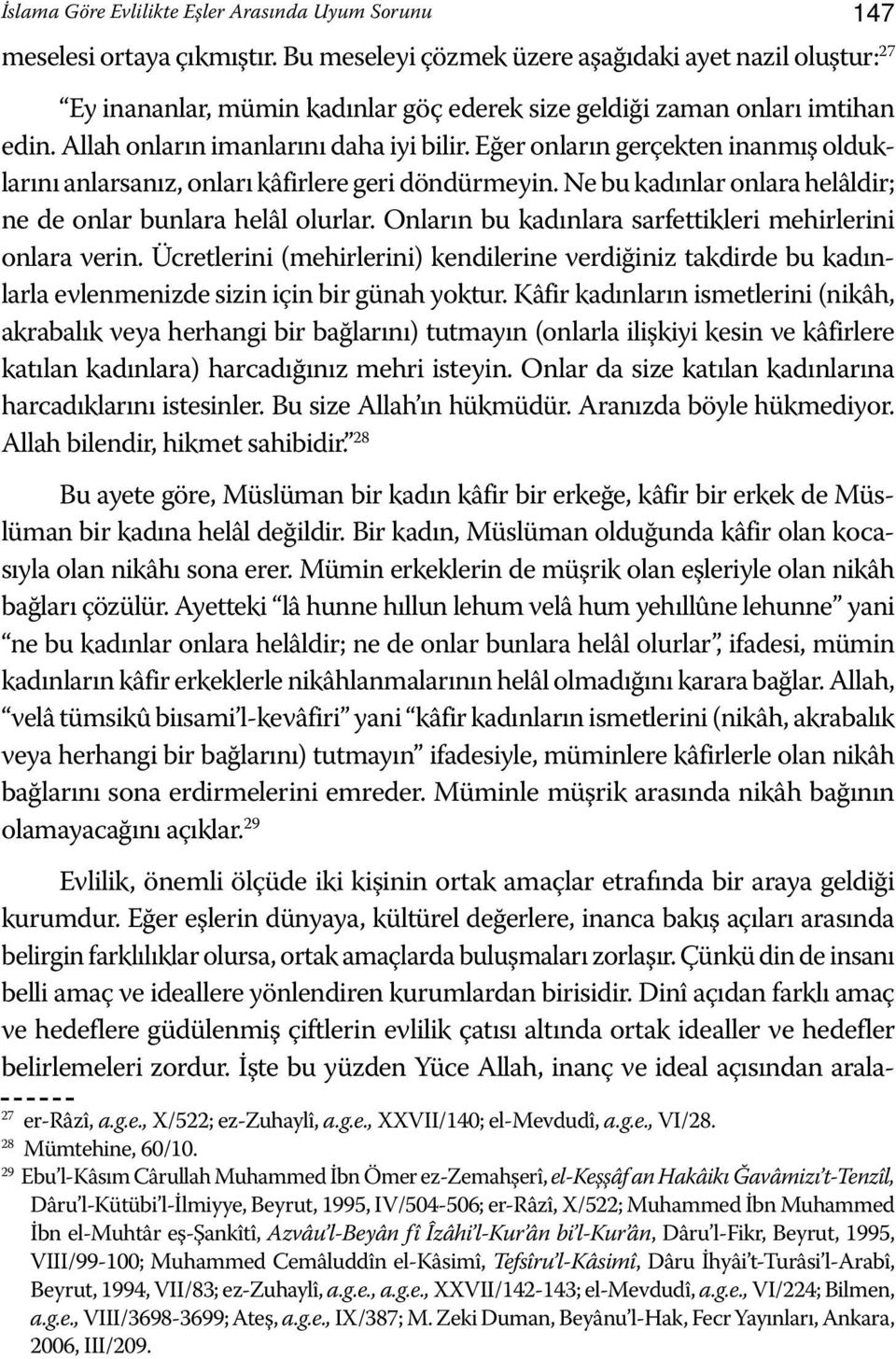 Eğer onların gerçekten inanmış olduklarını anlarsanız, onları kâfirlere geri döndürmeyin. Ne bu kadınlar onlara helâldir; ne de onlar bunlara helâl olurlar.