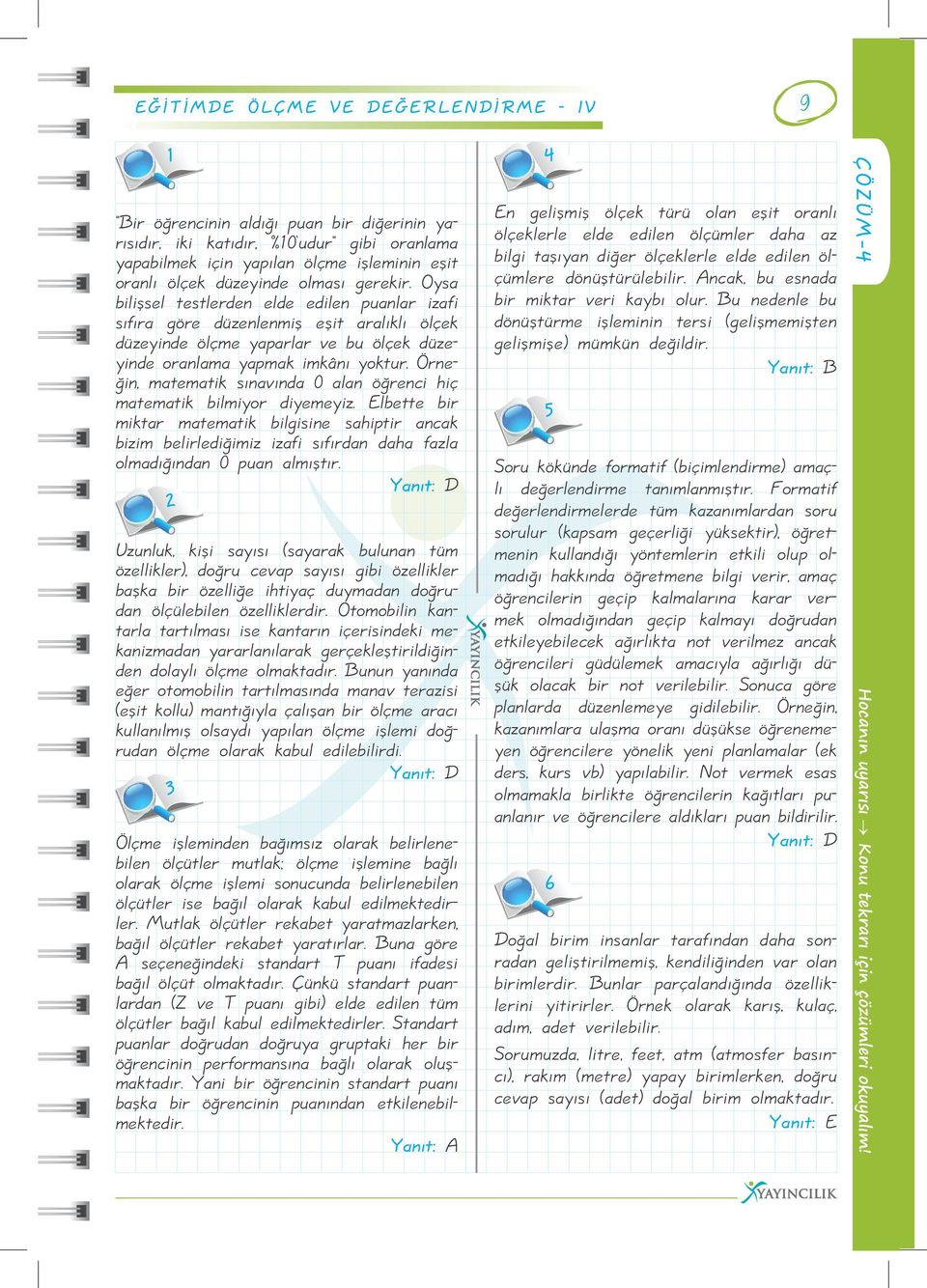 Örneğin, matematik sınavında 0 alan öğrenci hiç matematik bilmiyor diyemeyiz.