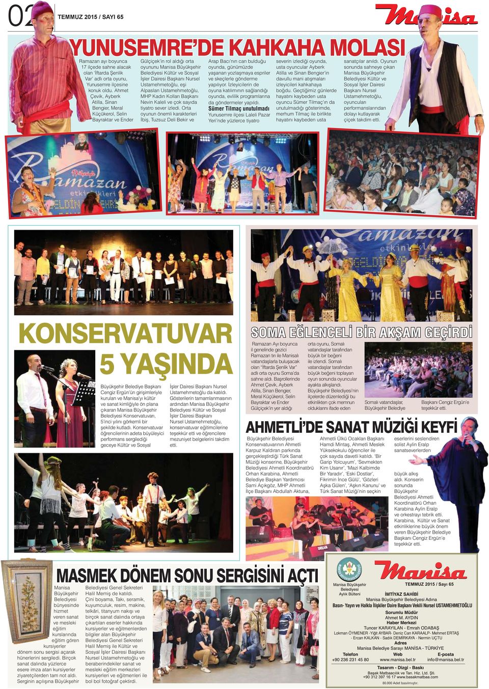 Alpaslan Ustamehmetoğlu, MHP Kadın Kolları Başkanı Nevin Kaleli ve çok sayıda tiyatro sever izledi.
