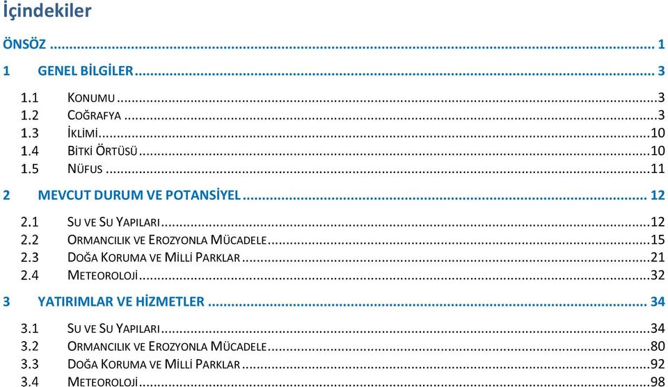 .. 12 ORMANCILIK VE EROZYONLA MÜCADELE... 15 DOĞA KORUMA VE MİLLİ PARKLAR... 21 METEOROLOJİ.