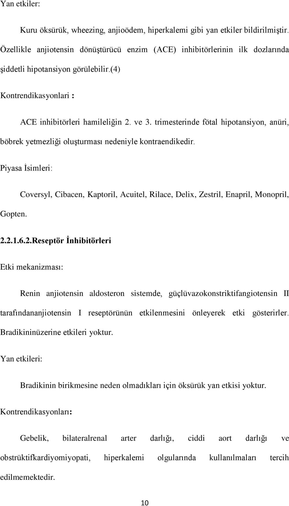 trimesterinde fötal hipotansiyon, anüri, böbrek yetmezliği oluşturması nedeniyle kontraendikedir. Piyasa İsimleri: Gopten.