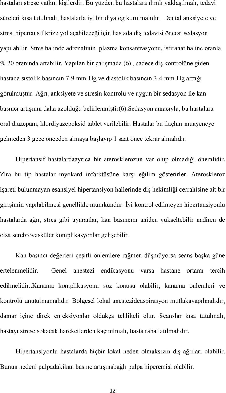 Stres halinde adrenalinin plazma konsantrasyonu, istirahat haline oranla % 20 oranında artabilir.