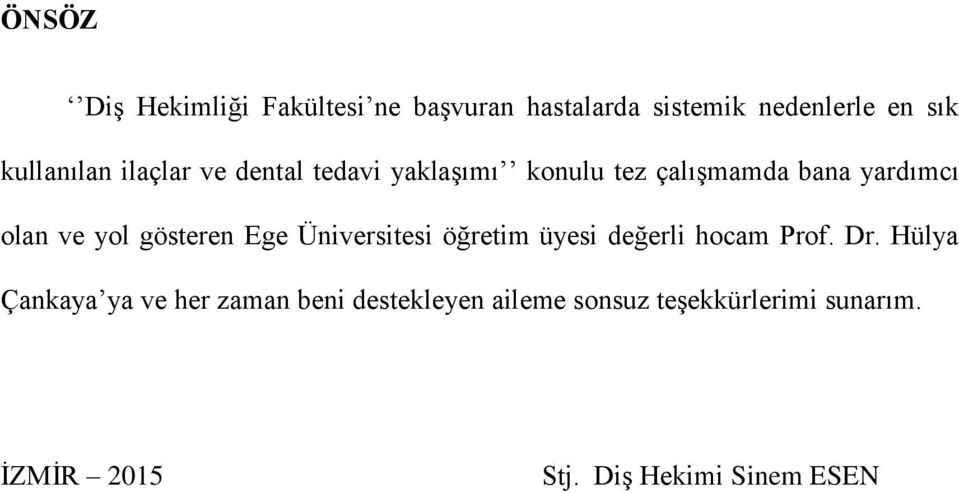 yol gösteren Ege Üniversitesi öğretim üyesi değerli hocam Prof. Dr.