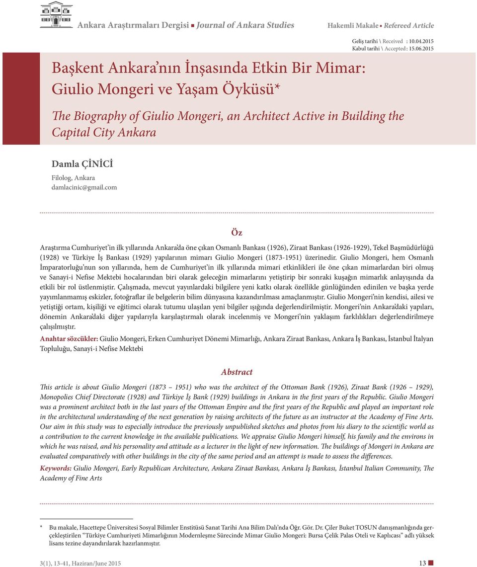 com Öz Araştırma Cumhuriyet in ilk yıllarında Ankara da öne çıkan Osmanlı Bankası (1926), Ziraat Bankası (1926-1929), Tekel Başmüdürlüğü (1928) ve Türkiye İş Bankası (1929) yapılarının mimarı Giulio