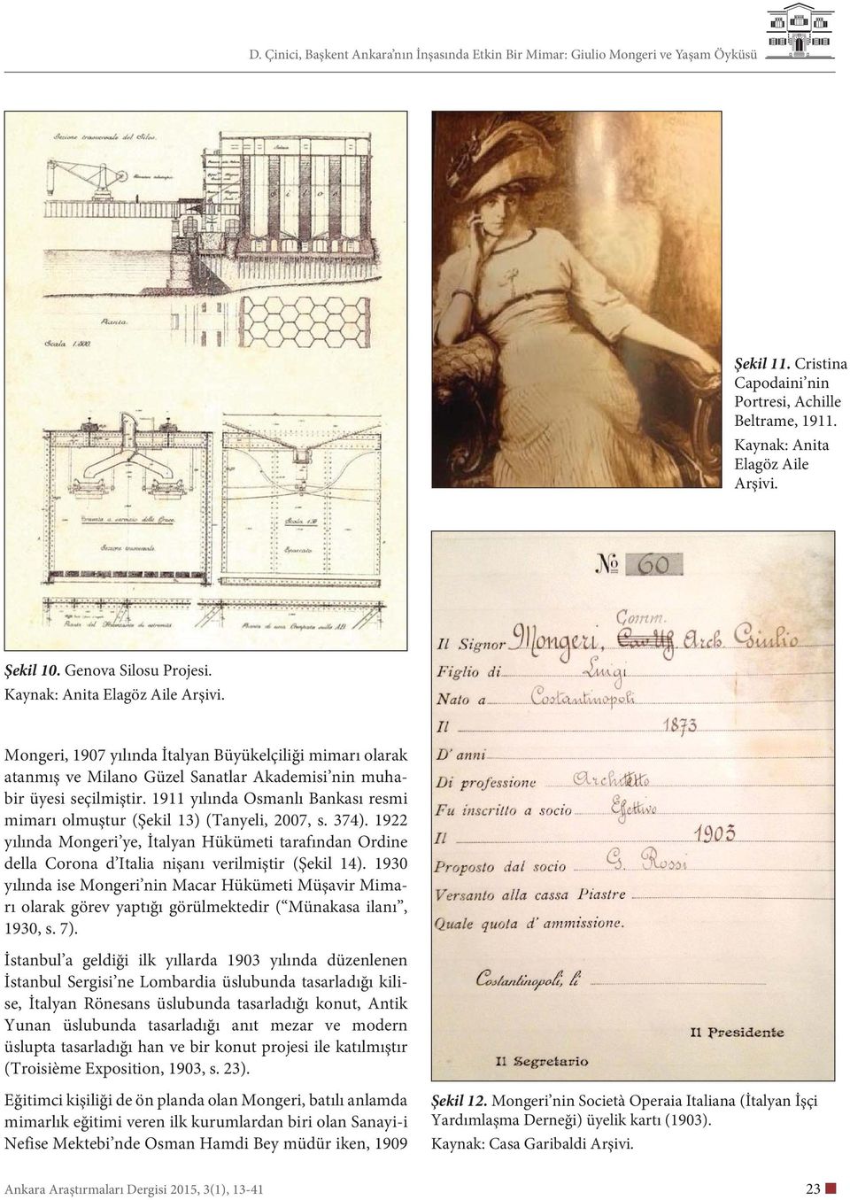 1911 yılında Osmanlı Bankası resmi mimarı olmuştur (Şekil 13) (Tanyeli, 2007, s. 374). 1922 yılında Mongeri ye, İtalyan Hükümeti tarafından Ordine della Corona d Italia nişanı verilmiştir (Şekil 14).